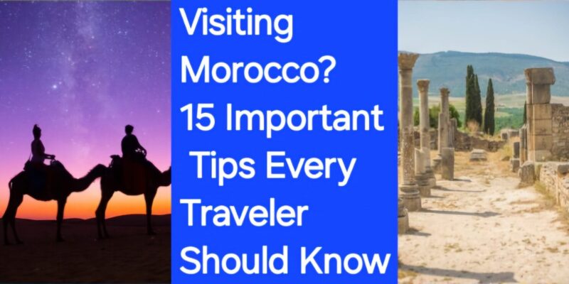 Visiting Morocco? 15 Important Tips Every Traveler Should Know